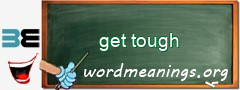 WordMeaning blackboard for get tough